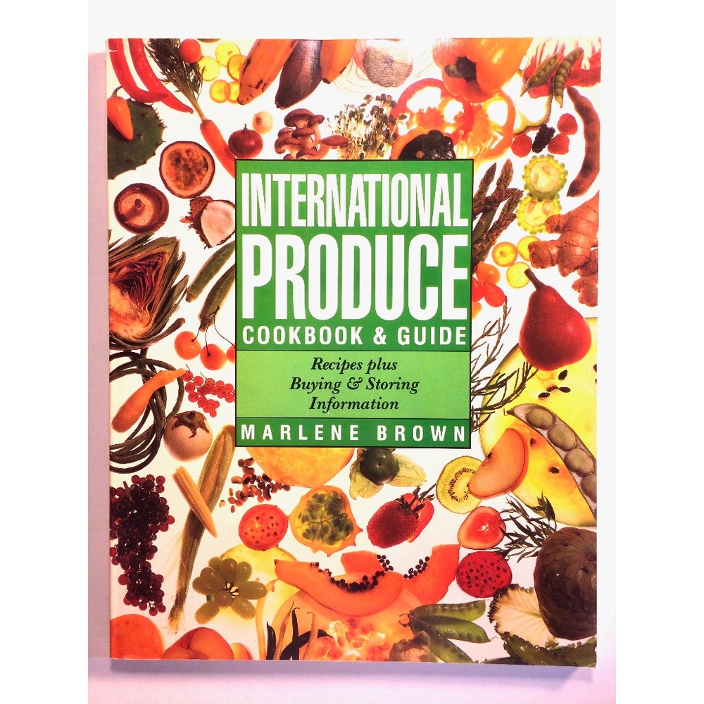 International Produce Cookbook and Guide: Recipes and Buying & Storing Guide